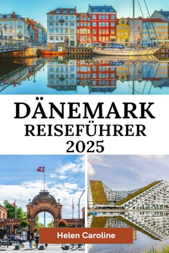 DÄNEMARK Reiseführer 2025: Entdecken Sie Skandinaviens atemberaubende Landschaften mit sehenswerten Reisezielen, Kulturwundern, wichtigen Reisehinweisen und praktischen Reisetipps DÄNEMARK Reiseführer 2025: Entdecken Sie Skandinaviens atemberaubende Landschaften mit sehenswerten Reisezielen, Kulturwundern, wichtigen Reisehinweisen und praktischen Reisetipps