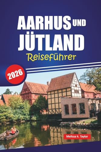 AARHUS UND JÜTLAND REISEFÜHRER 2026: Entdecken Sie Dänemarks versteckte Juwelen, Top-Attraktionen, lokales Essen, Kultur und malerische Roadtrips für ein nordisches Abenteuer AARHUS UND JÜTLAND REISEFÜHRER 2026: Entdecken Sie Dänemarks versteckte Juwelen, Top-Attraktionen, lokales Essen, Kultur und malerische Roadtrips für ein nordisches Abenteuer